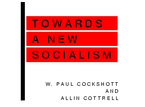 Towards a New Socialism by W. Paul Cockshott and Allin Cottrell